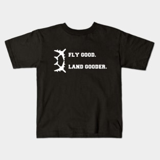 Fly good land gooder Kids T-Shirt